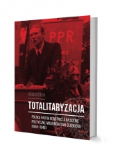 Totalitaryzacja - Polska Partia Robotnicza na scenie politycznej województwa śląskiego (1945–1948)