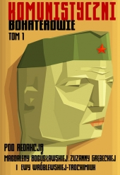 Komunistyczni bohaterowie, tom 1. Tradycja, kult, rytuał