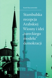 Stambulska recepcja Arabskiej Wiosny i idei „tureckiego modelu” demokracji
