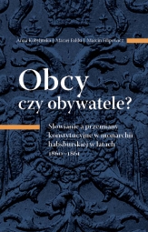 Obcy czy obywatele? Słowianie a przemiany konstytucyjne w monarchii habsburskiej w latach 1860–1861