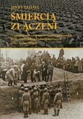 Śmiercią złączeni. O cmentarzach z I wojny światowej na terenach Królestwa Polskiego administrowanych przez Austro-Węgry
