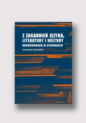 Z zagadnień języka, literatury i kultury. Komunikowanie w dyskursach