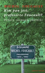 Kim pan jest, profesorze Foucault? Debaty, rozmowy, polemiki