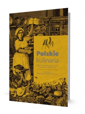 Polskie kulinaria. Aspekty historycznojęzykowe, regionalne i kulturowe